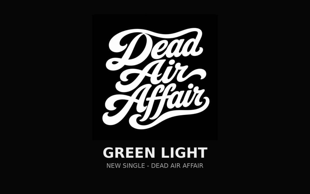 Dead Air Affair - Green Light
